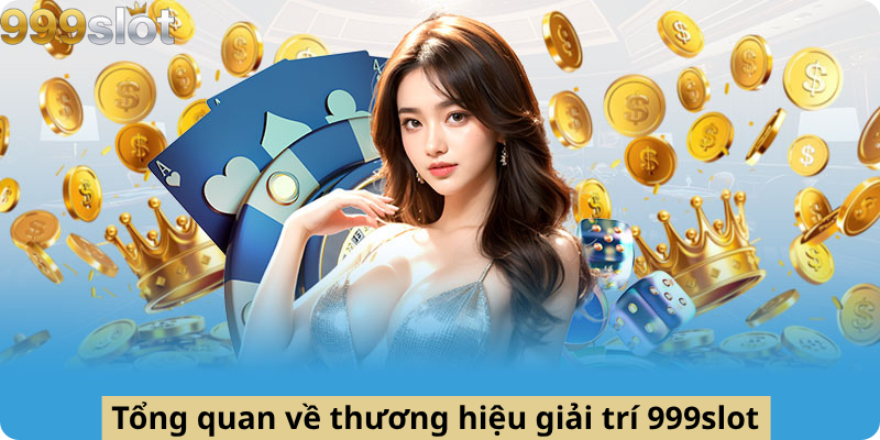 Tổng quan về thương hiệu giải trí 999slot