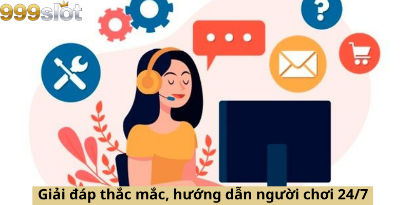 Giải đáp thắc mắc, hướng dẫn người chơi 24/7